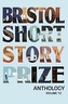 Bristol Short Story Prize Anthology Volume 12