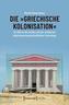 Die »griechische Kolonisation«