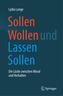 Sollen Wollen und Lassen Sollen