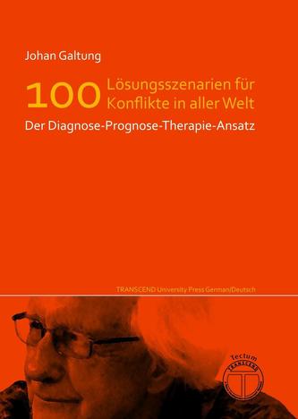 Edition Neueste Veröffentlichungen Johan Galtungs / Lösungsszenarien für 100 Konflikte in aller Welt - Der Diagnose-Prognose-The