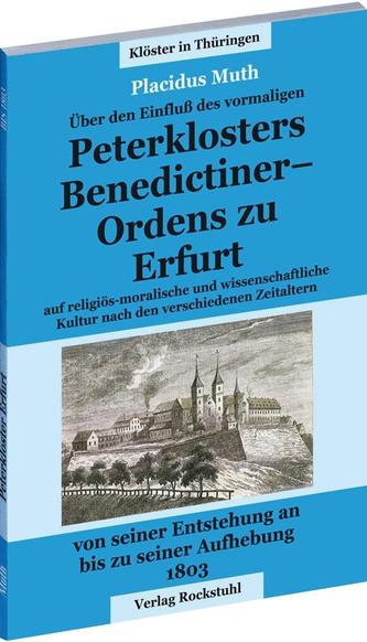 Über dem Einfluss des vormaligen Petersklosters - Benedictiner Ordens zu Erfurt von seiner Entstehung an bis zu seiner Aufhebung