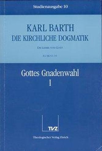 Kirchliche Dogmatik Bd. 10 - Gottes Gnadenwahl I