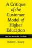 A Critique of the Customer Model of Higher Education