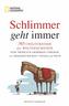 Schlimmer geht immer