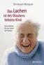 Das Lachen ist des Glaubens liebstes Kind