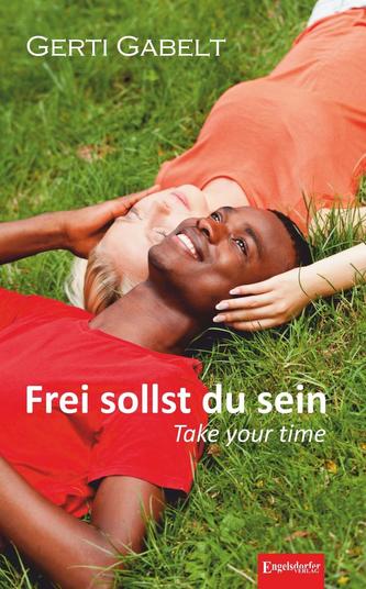 Frei sollst du sein - Take your time