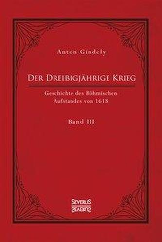 Der Dreißigjährige Krieg. Geschichte des Böhmischen Aufstandes von 1618. Band 3