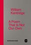 William Kentridge. A Poem That Is Not Our Own