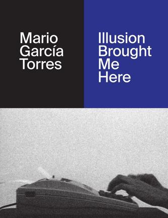 Mario García Torres. Illusion Brought Me Here