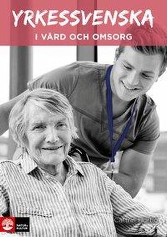 Yrkessvenska i vård och omsorg. Kursbuch