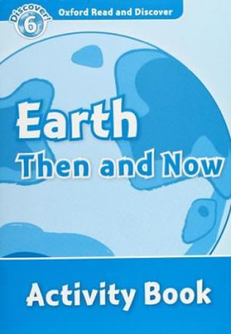 Oxford Read and Discover Level 6 Earth Then and Now Activity Book