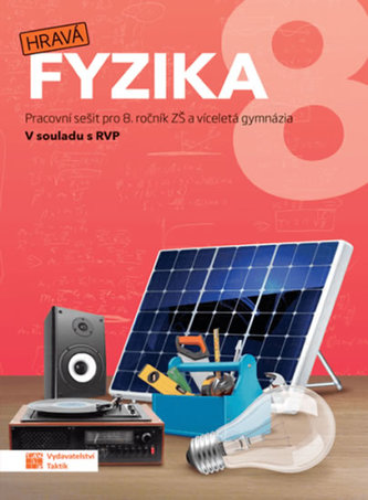 Hravá fyzika 8 – pracovní sešit - nová řada Hravá fyzika 8 – pracovní sešit - nová řada