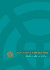 Der Kleine Katechismus Doktor Martin Luthers