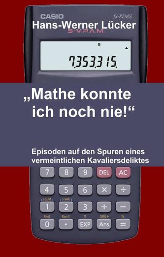 Mathe konnte ich noch nie!