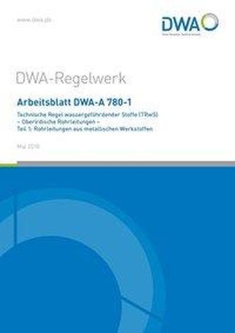 Arbeitsblatt DWA-A 780-1 Technische Regel wassergefährdender Stoffe (TRwS) Oberirdische Rohrleitungen - Teil 1: Rohrleitungen au