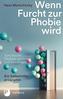 Wenn Furcht zur Phobie wird