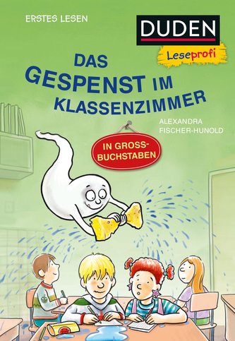 Duden Leseprofi - GROSSBUCHSTABEN: DAS GESPENST IM KLASSENZIMMER, Erstes Lesen