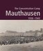 The Concentration Camp Mauthausen 1938 - 1945. Second Edition