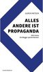 Alles andere ist Propaganda