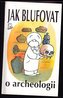 Jak blufovat o archeologii