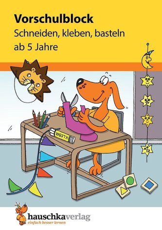 Vorschulblock - Schneiden, kleben, basteln ab 5 Jahre, A5-Block
