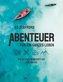 Abenteuer für ein ganzes Leben