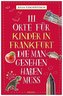 111 Orte für Kinder in Frankfurt, die man gesehen haben muss