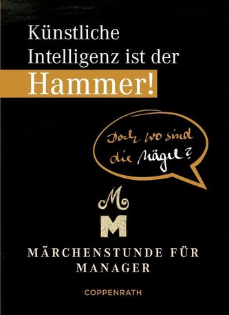 Künstliche Intelligenz ist der Hammer! Doch wo sind die Nägel?