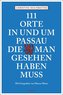 111 Orte in und um Passau, die man gesehen haben muss