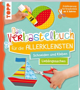 Das Verbastelbuch für die Allerkleinsten Schneiden und Kleben. Meine Lieblingssachen