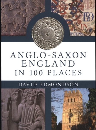 Anglo-Saxon England In 100 Places