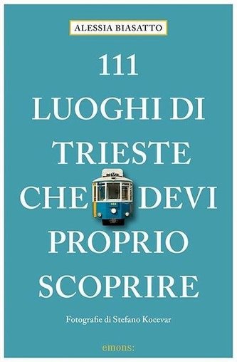 111 Luoghi di Trieste che devi proprio scoprire
