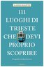 111 Luoghi di Trieste che devi proprio scoprire