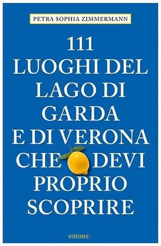 111 Luoghi del lago di Garda e di Verona che devi proprio scoprire
