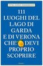 111 Luoghi del lago di Garda e di Verona che devi proprio scoprire