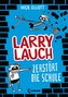 Larry Lauch zerstört die Schule