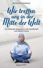Wir treffen uns in der Mitte der Welt