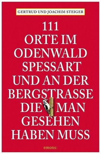 111 Orte im Odenwald, Spessart und an der Bergstrasse, die man gesehen haben muss