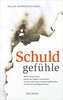 Schuldgefühle. Woher sie kommen, welche Ängste sie verursachen, wie sie das Leben unterschwellig lenken und wie wir sie ablegen