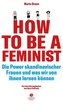 How To Be A Feminist - Die Power skandinavischer Frauen und was wir von ihnen lernen können