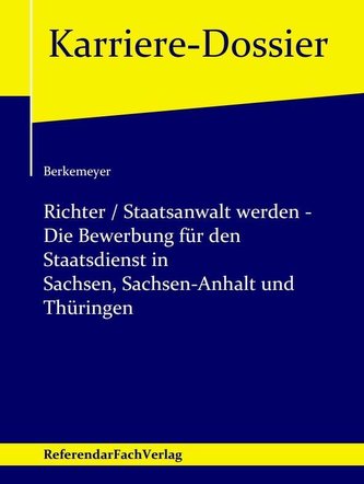 Richter / Staatsanwalt werden - Die Bewerbung für den Staatsdienst in Sachsen, Sachsen-Anhalt und Thüringen