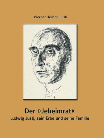 Der Jeheimrat - Ludwig Justi, sein Erbe und seine Familie