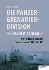 Die Panzergrenadierdivision Großdeutschland im Feldzug gegen die Sowjetunion 1942 bis 1945