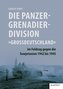 Die Panzergrenadierdivision Großdeutschland im Feldzug gegen die Sowjetunion 1942 bis 1945