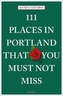 111 Places in Portland That You Must Not Miss