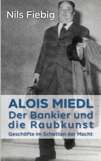 Alois Miedl. Der Bankier und die Raubkunst