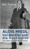 Alois Miedl. Der Bankier und die Raubkunst
