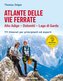 Atlante delle vie ferrate Alto Adige - Dolomiti - Lago di Garda
