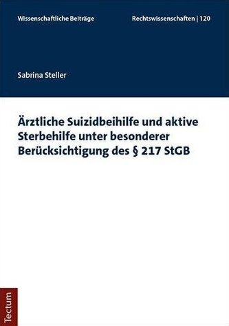 Ärztliche Suizidbeihilfe und aktive Sterbehilfe unter besonderer Berücksichtigung des § 217 StGB
