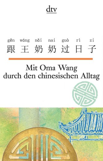 Mit Oma Wang durch den chinesischen Alltag